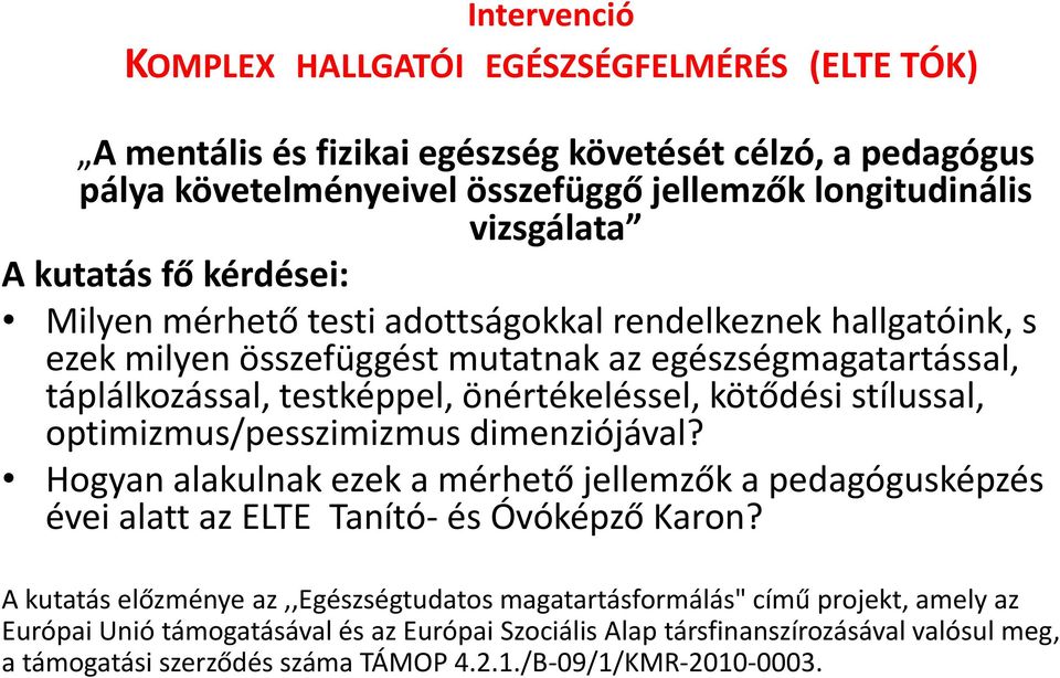 kötődési stílussal, optimizmus/pesszimizmus dimenziójával? Hogyan alakulnak ezek a mérhető jellemzők a pedagógusképzés évei alatt az ELTE Tanító- és Óvóképző Karon?