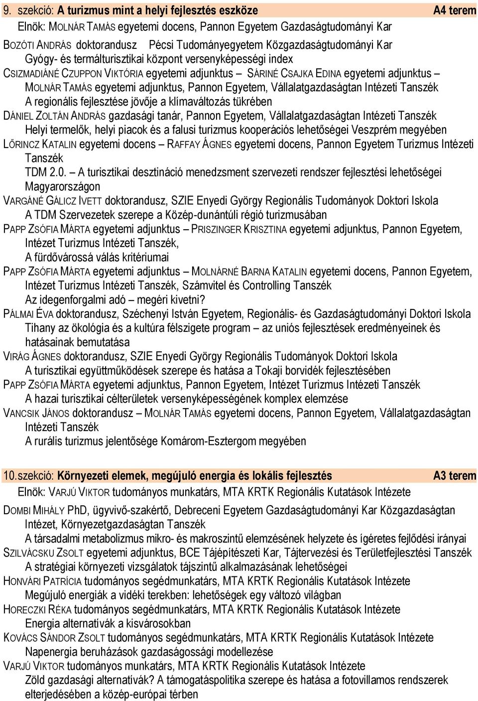 adjunktus, Pannon Egyetem, Vállalatgazdaságtan Intézeti Tanszék A regionális fejlesztése jövője a klímaváltozás tükrében DÁNIEL ZOLTÁN ANDRÁS gazdasági tanár, Pannon Egyetem, Vállalatgazdaságtan