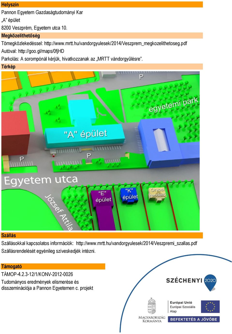 gl/maps/0fjhd Parkolás: A sorompónál kérjük, hivatkozzanak az MRTT vándorgyűlésre.