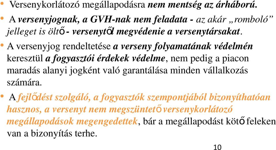 A versenyjog rendeltetése a verseny folyamatának védelmén keresztül a fogyasztói érdekek védelme, nem pedig a piacon maradás alanyi jogként való