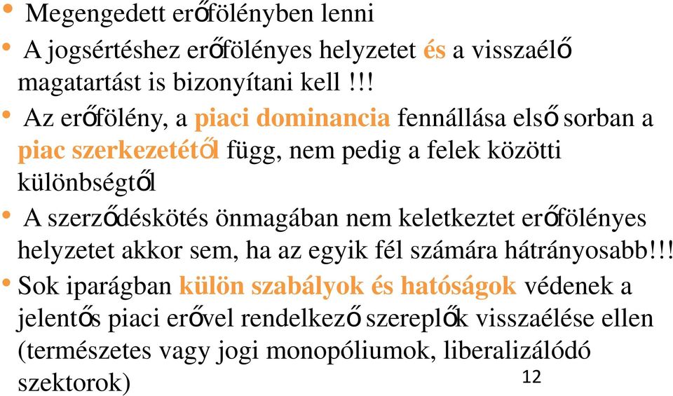 szerződéskötés önmagában nem keletkeztet erőfölényes helyzetet akkor sem, ha az egyik fél számára hátrányosabb!