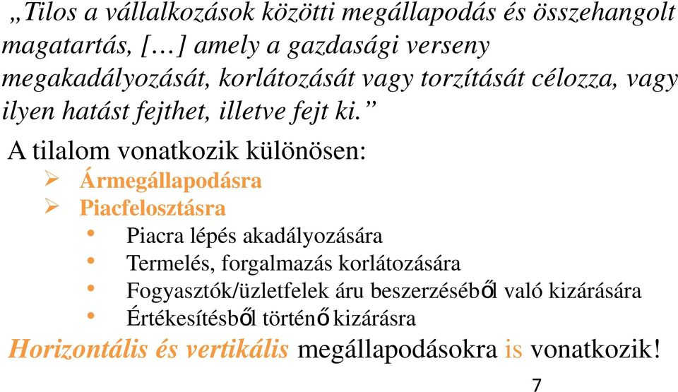 A tilalom vonatkozik különösen: Ø Ármegállapodásra Ø Piacfelosztásra Piacra lépés akadályozására Termelés, forgalmazás