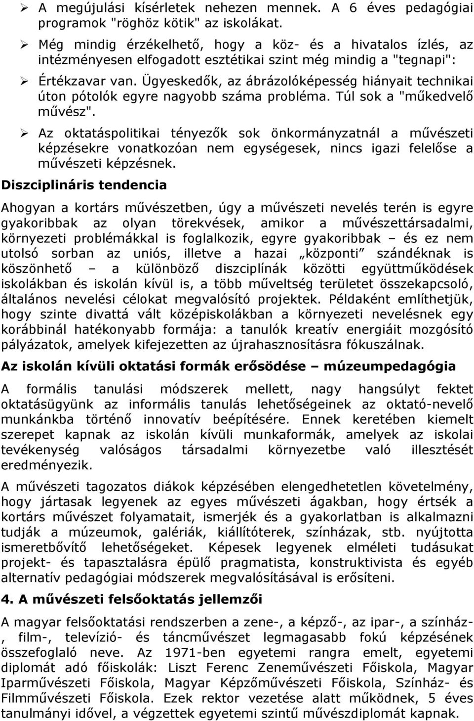 Ügyeskedők, az ábrázolóképesség hiányait technikai úton pótolók egyre nagyobb száma probléma. Túl sok a "műkedvelő művész".