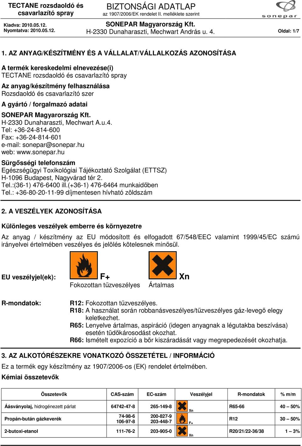 forgalmazó adatai H-2330 Dunaharaszti, Mechwart A.u.4. Tel: +36-24-814-600 Fax: +36-24-814-601 e-mail: sonepar@