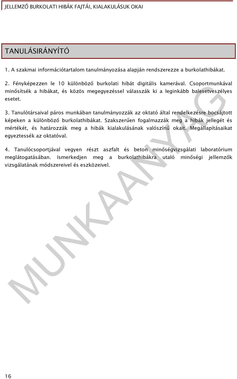 Tanulótársaival páros munkában tanulmányozzák az oktató által rendelkezésre bocsájtott képeken a különböző burkolathibákat.