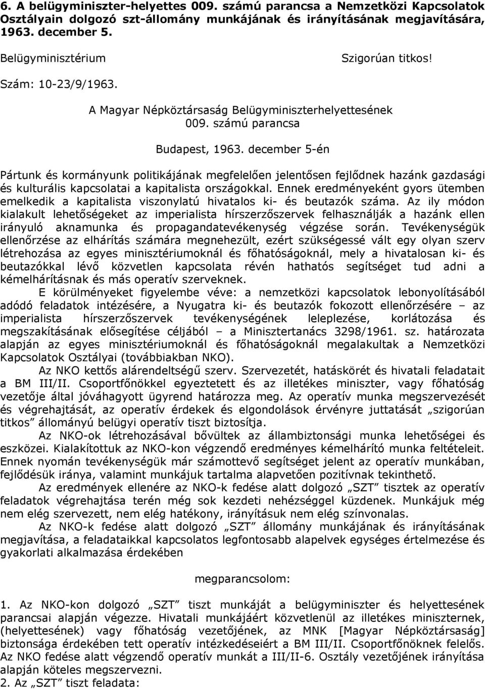 december 5-én Pártunk és kormányunk politikájának megfelelően jelentősen fejlődnek hazánk gazdasági és kulturális kapcsolatai a kapitalista országokkal.