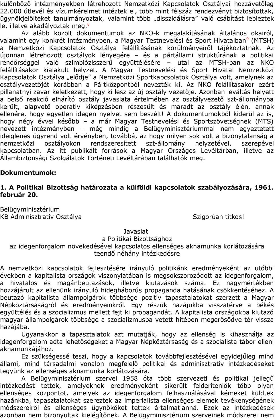 meg. 8 Az alább közölt dokumentumok az NKO-k megalakításának általános okairól, valamint egy konkrét intézményben, a Magyar Testnevelési és Sport Hivatalban 9 (MTSH) a Nemzetközi Kapcsolatok Osztálya