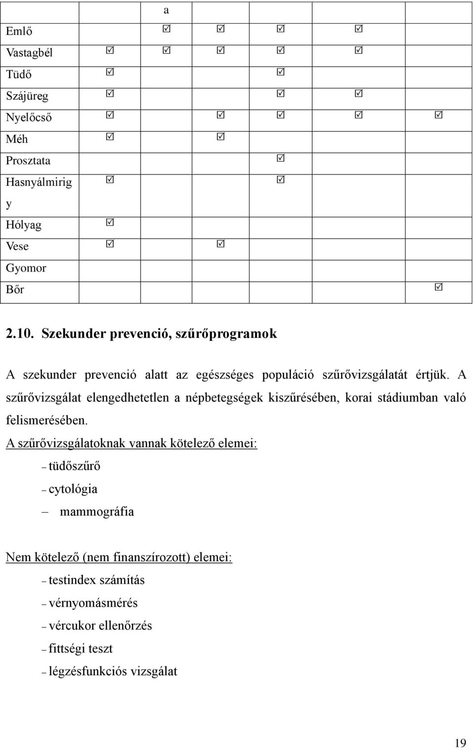 A szűrővizsgálat elengedhetetlen a népbetegségek kiszűrésében, korai stádiumban való felismerésében.