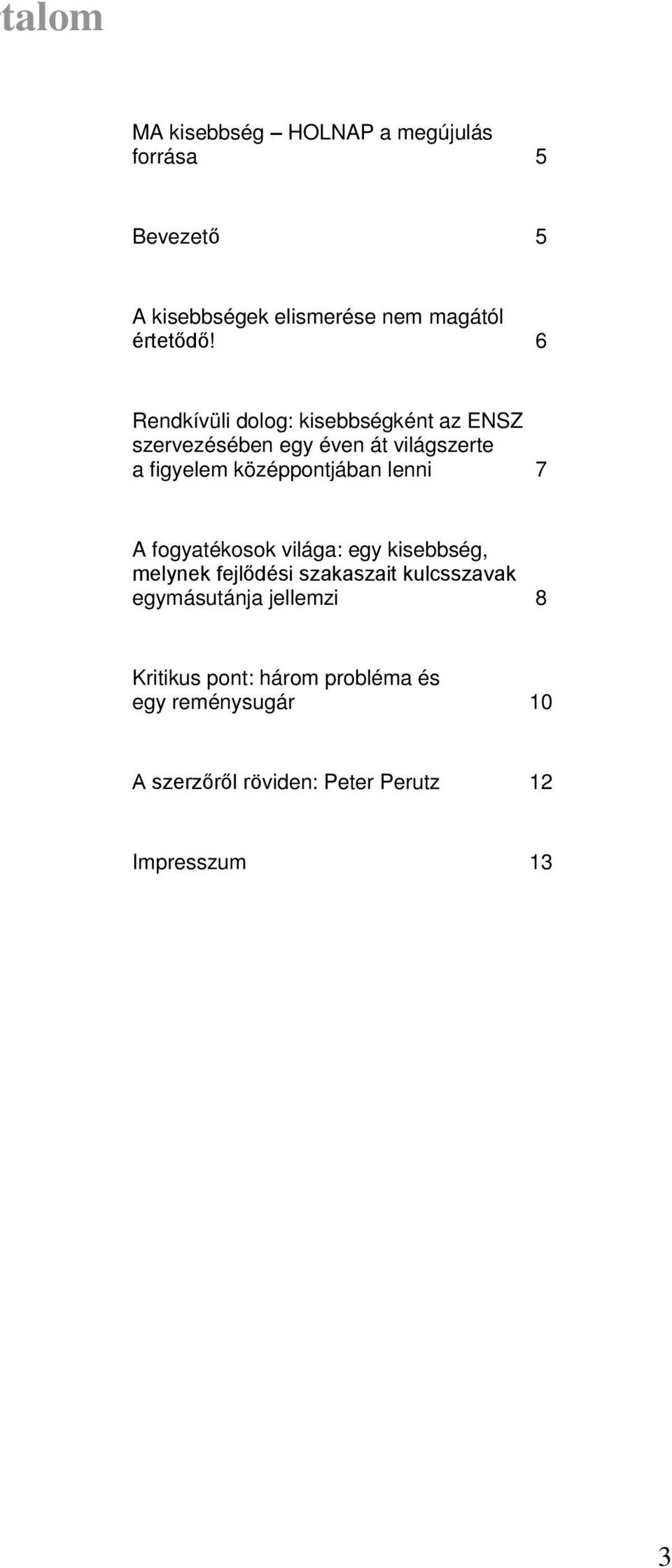 lenni 7 A fogyatékosok világa: egy kisebbség, melynek fejlődési szakaszait kulcsszavak egymásutánja