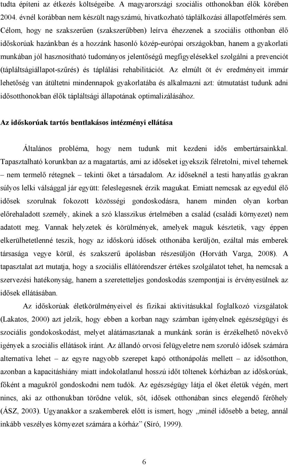 hasznosítható tudományos jelentıségő megfigyelésekkel szolgálni a prevenciót (tápláltságiállapot-szőrés) és táplálási rehabilitációt.