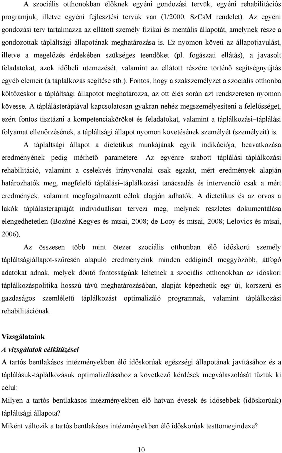 Ez nyomon követi az állapotjavulást, illetve a megelızés érdekében szükséges teendıket (pl.