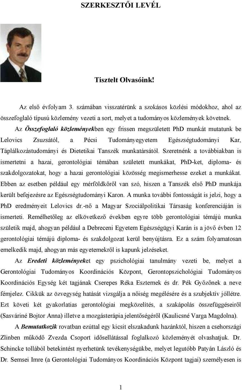 Az Összefoglaló közleményekben egy frissen megszületett PhD munkát mutatunk be Lelovics Zsuzsától, a Pécsi Tudományegyetem Egészségtudományi Kar, Táplálkozástudományi és Dietetikai Tanszék