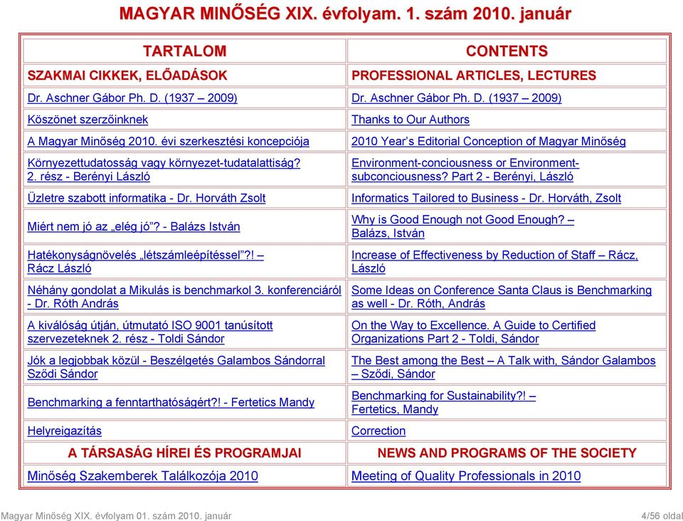 - Balázs István Hatékonyságnövelés létszámleépítéssel?! Rácz László Néhány gondolat a Mikulás is benchmarkol 3. konferenciáról - Dr.