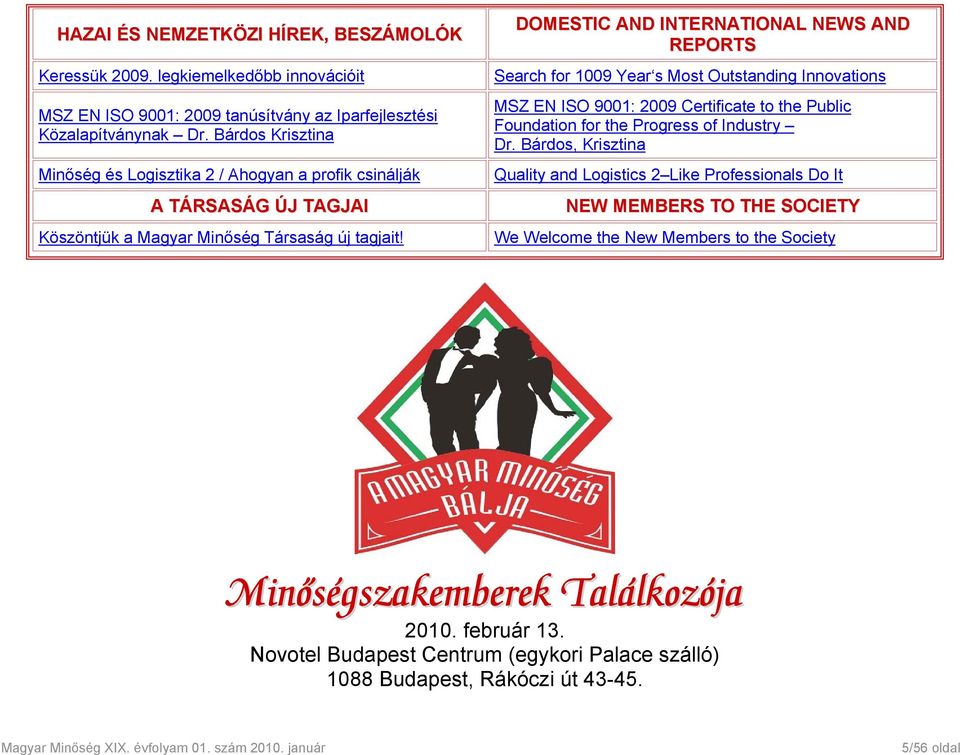 DOMESTIC AND INTERNATIONAL NEWS AND REPORTS Search for 1009 Year s Most Outstanding Innovations MSZ EN ISO 9001: 2009 Certificate to the Public Foundation for the Progress of Industry Dr.