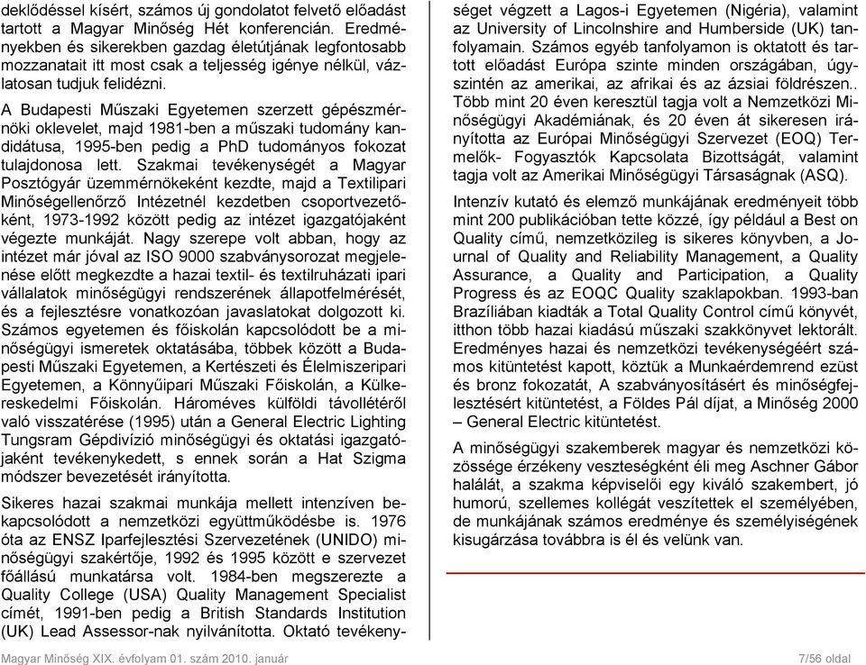 A Budapesti Műszaki Egyetemen szerzett gépészmérnöki oklevelet, majd 1981-ben a műszaki tudomány kandidátusa, 1995-ben pedig a PhD tudományos fokozat tulajdonosa lett.