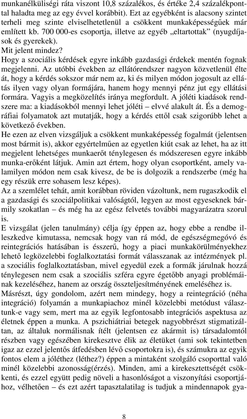 Mit jelent mindez? Hogy a szociális kérdések egyre inkább gazdasági érdekek mentén fognak megjelenni.