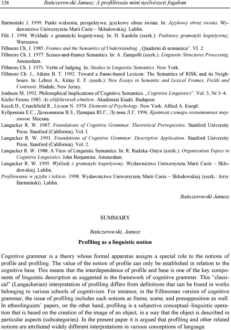 Frames and the Semantics of Understanding. Quaderni di semantica. VI. 2. Fillmore Ch. J. 1977. Scenes-and-frames Semantics. In: A. Zampolli (szerk.): Lingiustic Structures Processing. Amsterdam.