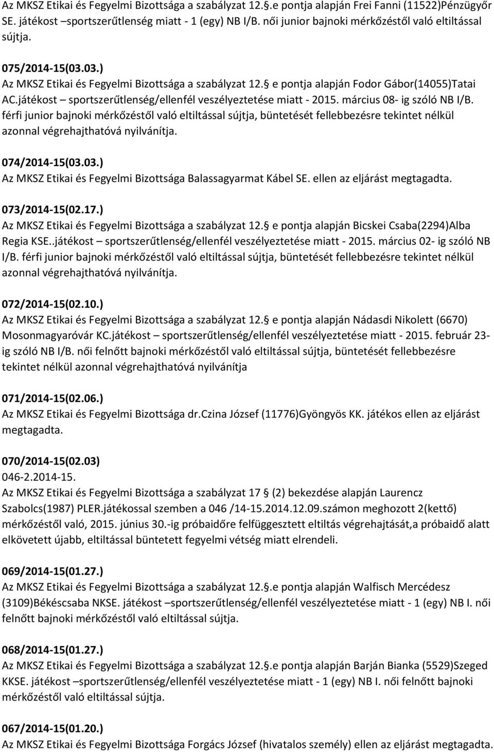 játékost sportszerűtlenség/ellenfél veszélyeztetése miatt - 2015. március 08- ig szóló NB I/B.