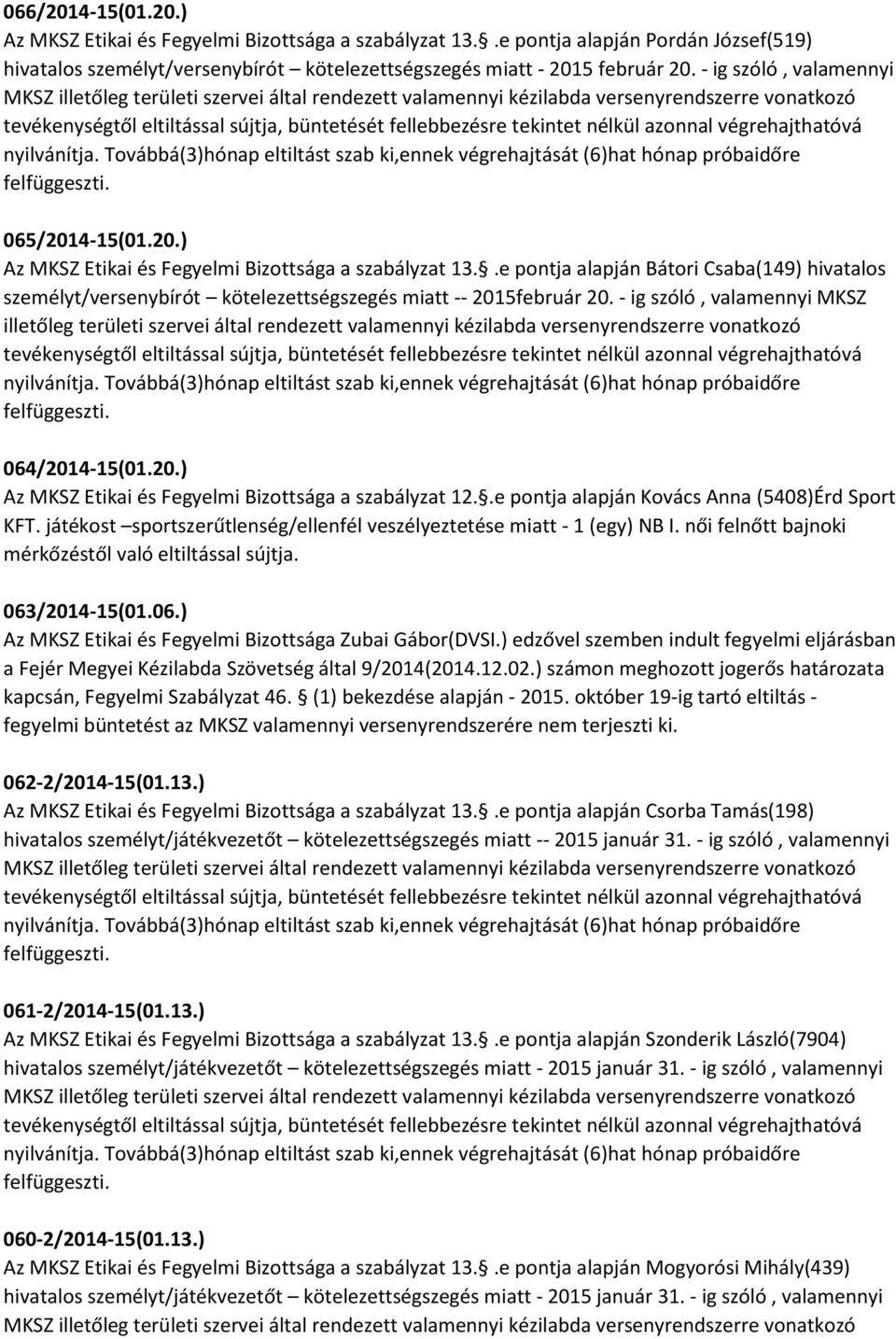 .e pontja alapján Bátori Csaba(149) hivatalos személyt/versenybírót kötelezettségszegés miatt -- 2015február 20.