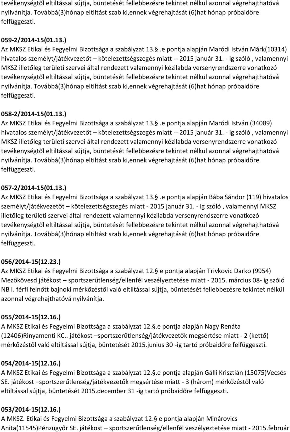 .e pontja alapján Maródi István (34089) hivatalos személyt/játékvezetőt kötelezettségszegés miatt -- 2015 január 31.