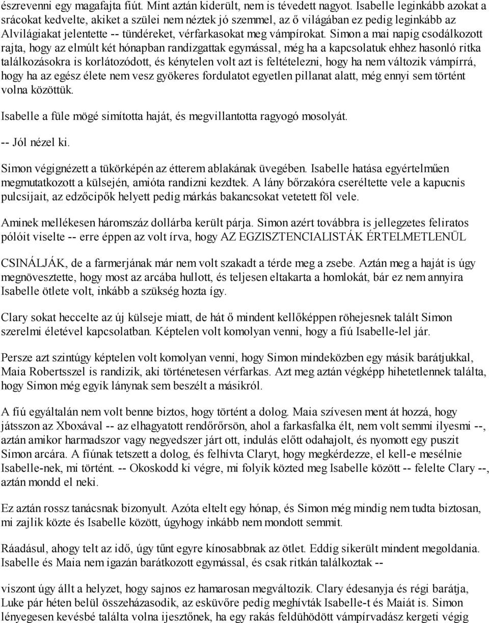 Simon a mai napig csodálkozott rajta, hogy az elmúlt két hónapban randizgattak egymással, még ha a kapcsolatuk ehhez hasonló ritka találkozásokra is korlátozódott, és kénytelen volt azt is