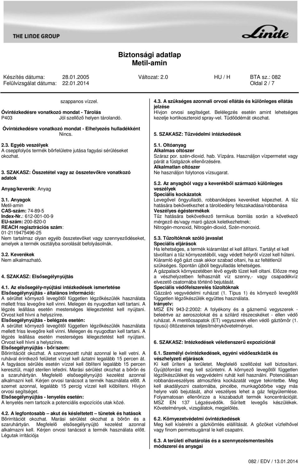 : 612-001-00-9 EU-zám: 200-820-0 REACH regiztráció zám: 01-2119475496-25 Nem tartalmaz olyan egyéb özetevőket vagy zennyeződéeket, amelyek a termék oztályba oroláát befolyáolnák. 3.2. Keverékek Nem alkalmazható.