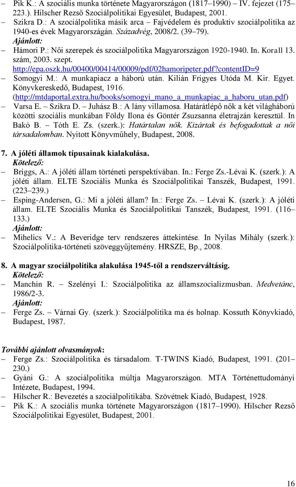 : Női szerepek és szociálpolitika Magyarországon 1920-1940. In. Korall 13. szám, 2003. szept. http://epa.oszk.hu/00400/00414/00009/pdf/02hamoripeter.pdf?contentid=9 Somogyi M.