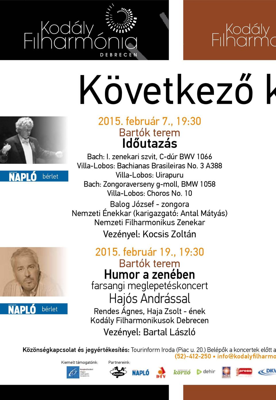 10 Balog József - zongora Nemzeti Énekkar (karigazgató: Antal Mátyás) Nemzeti Filharmonikus Zenekar Vezényel: Kocsis Zoltán 2015. február 19.