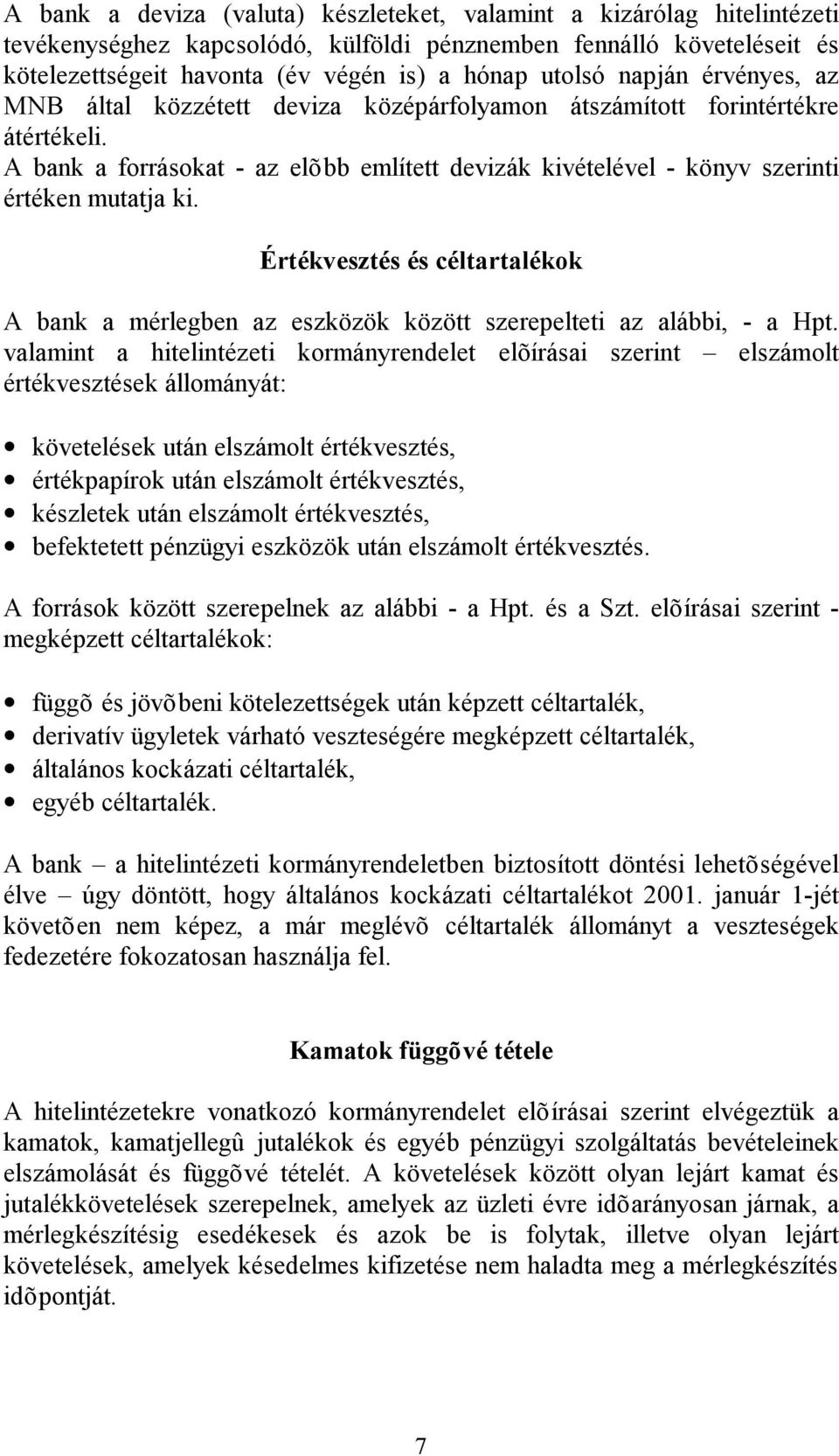 Értékvesztés és céltartalékok A bank a mérlegben az eszközök között szerepelteti az alábbi, - a Hpt.