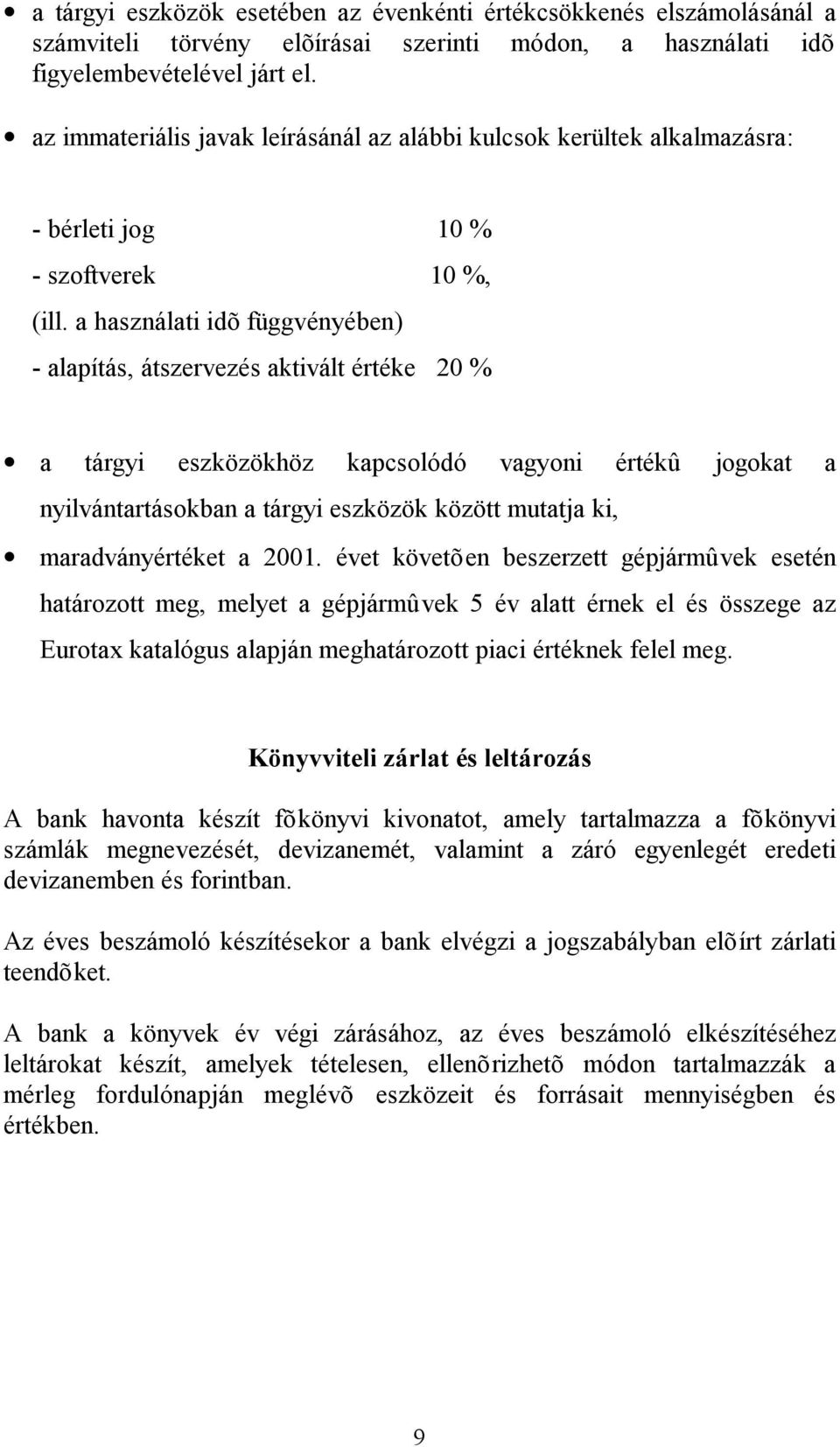 a használati idõ függvényében) - alapítás, átszervezés aktivált értéke 20 % a tárgyi eszközökhöz kapcsolódó vagyoni értékû jogokat a nyilvántartásokban a tárgyi eszközök között mutatja ki,