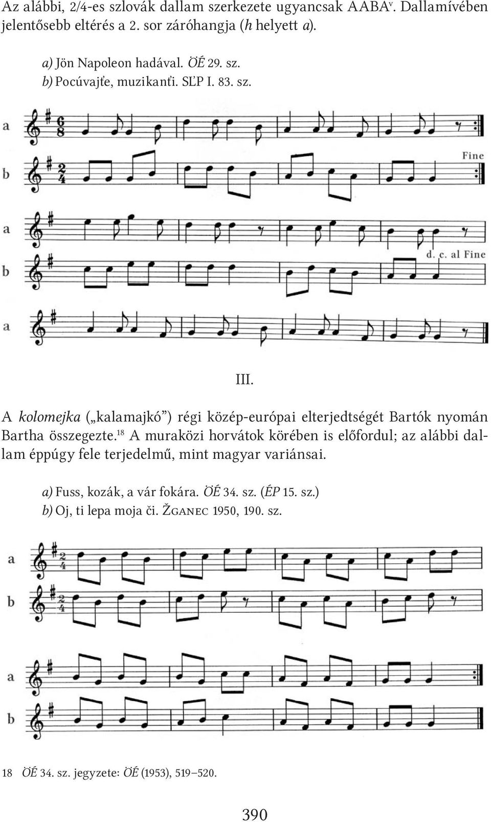 A kolomejka ( kalamajkó ) régi közép-európai elterjedtségét Bartók nyomán Bartha összegezte.