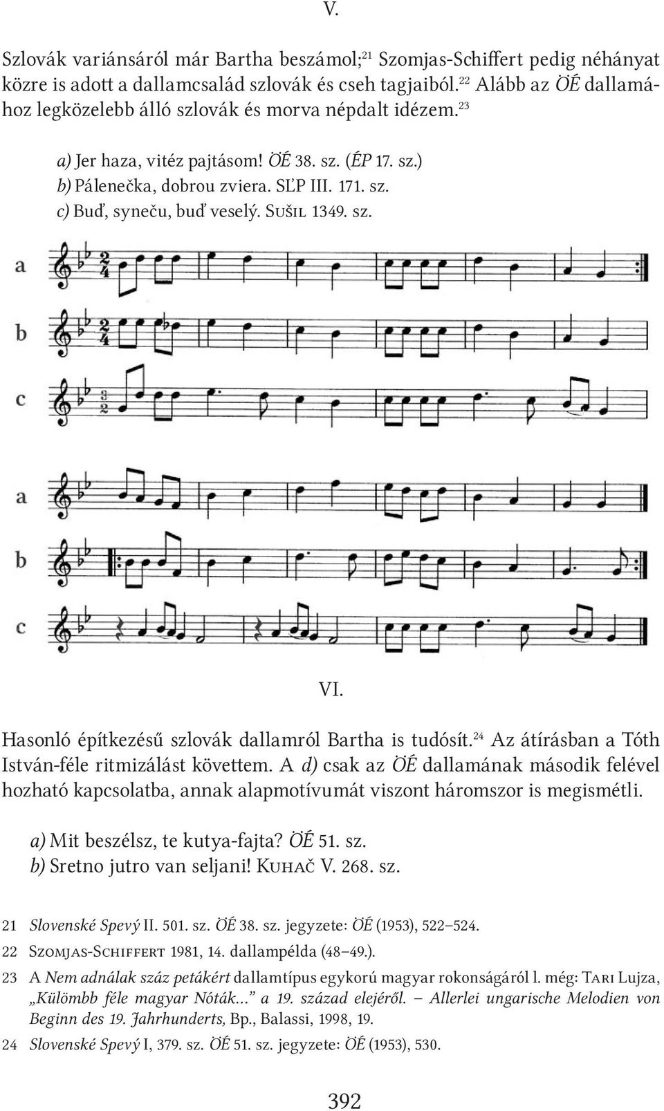 Sušil 1349. sz. VI. Hasonló építkezésű szlovák dallamról Bartha is tudósít. 24 Az átírásban a Tóth István-féle ritmizálást követtem.