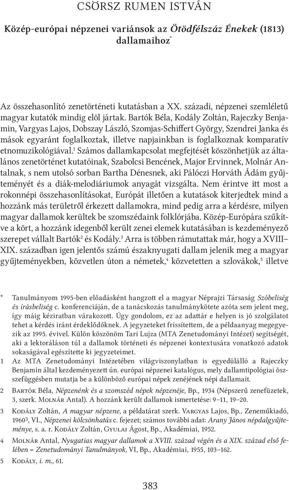 Bartók Béla, Kodály Zoltán, Rajeczky Ben jamin, Vargyas Lajos, Dobszay László, Szomjas-Schiffert György, Szendrei Janka és mások egyaránt foglalkoztak, illetve napjainkban is foglalkoznak komparatív