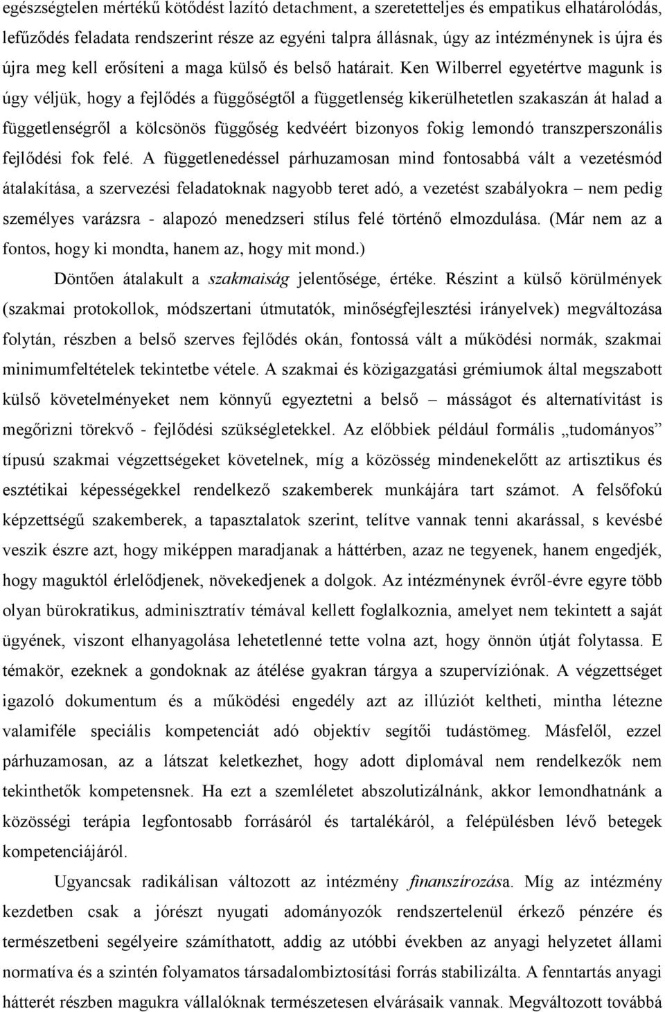 Ken Wilberrel egyetértve magunk is úgy véljük, hogy a fejlődés a függőségtől a függetlenség kikerülhetetlen szakaszán át halad a függetlenségről a kölcsönös függőség kedvéért bizonyos fokig lemondó