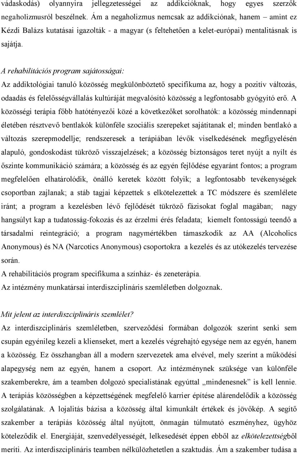 A rehabilitációs program sajátosságai: Az addiktológiai tanuló közösség megkülönböztető specifikuma az, hogy a pozitív változás, odaadás és felelősségvállalás kultúráját megvalósító közösség a