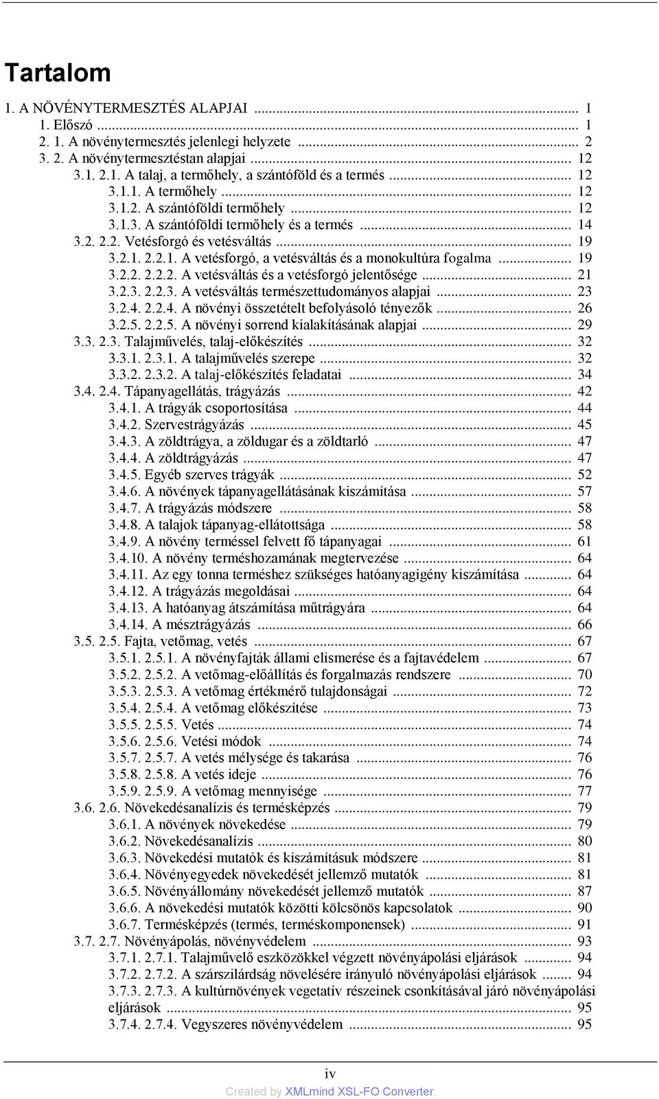 .. 19 3.2.2. 2.2.2. A vetésváltás és a vetésforgó jelentősége... 21 3.2.3. 2.2.3. A vetésváltás természettudományos alapjai... 23 3.2.4. 2.2.4. A növényi összetételt befolyásoló tényezők... 26 3.2.5.