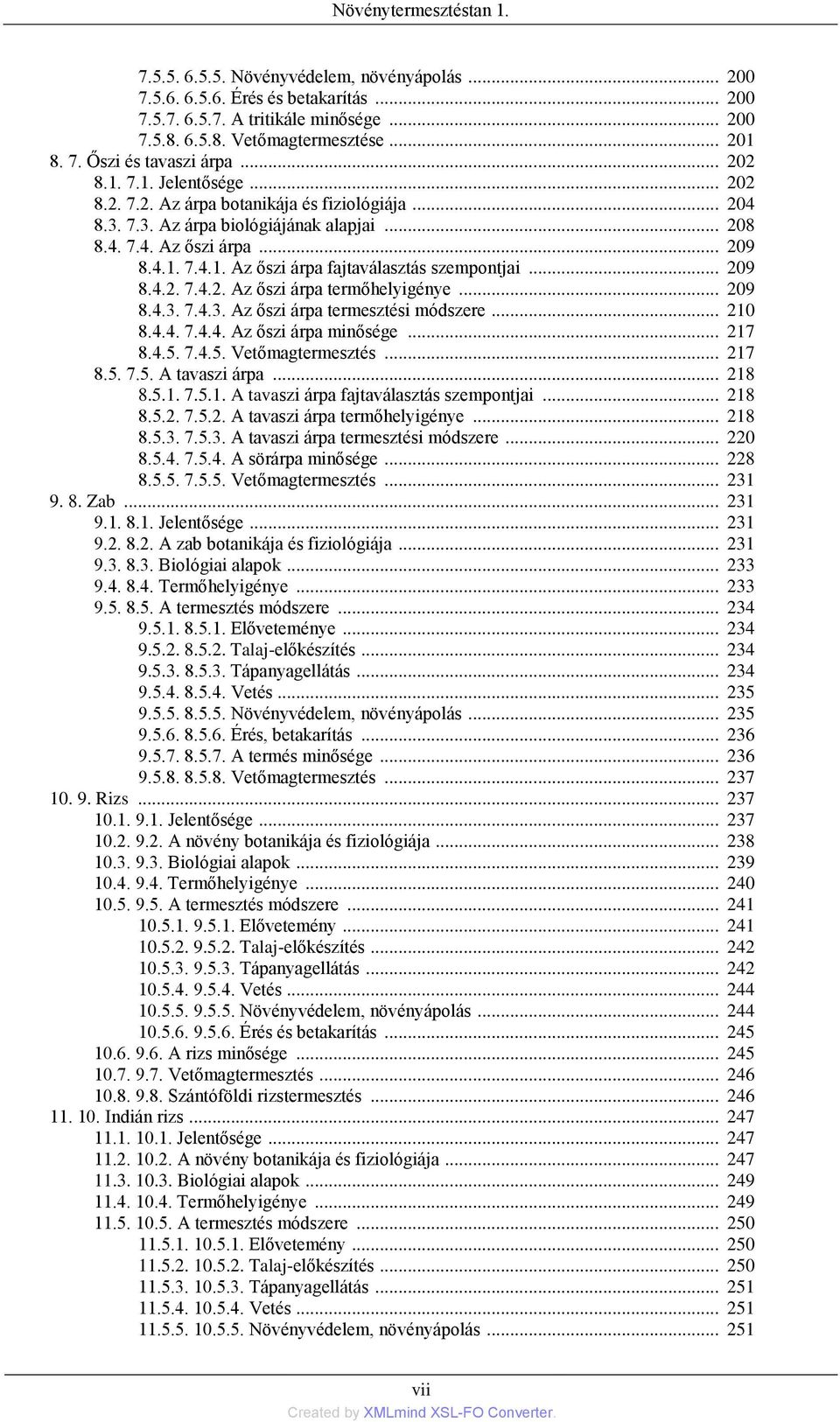 .. 209 8.4.2. 7.4.2. Az őszi árpa termőhelyigénye... 209 8.4.3. 7.4.3. Az őszi árpa termesztési módszere... 210 8.4.4. 7.4.4. Az őszi árpa minősége... 217 8.4.5. 7.4.5. Vetőmagtermesztés... 217 8.5. 7.5. A tavaszi árpa.