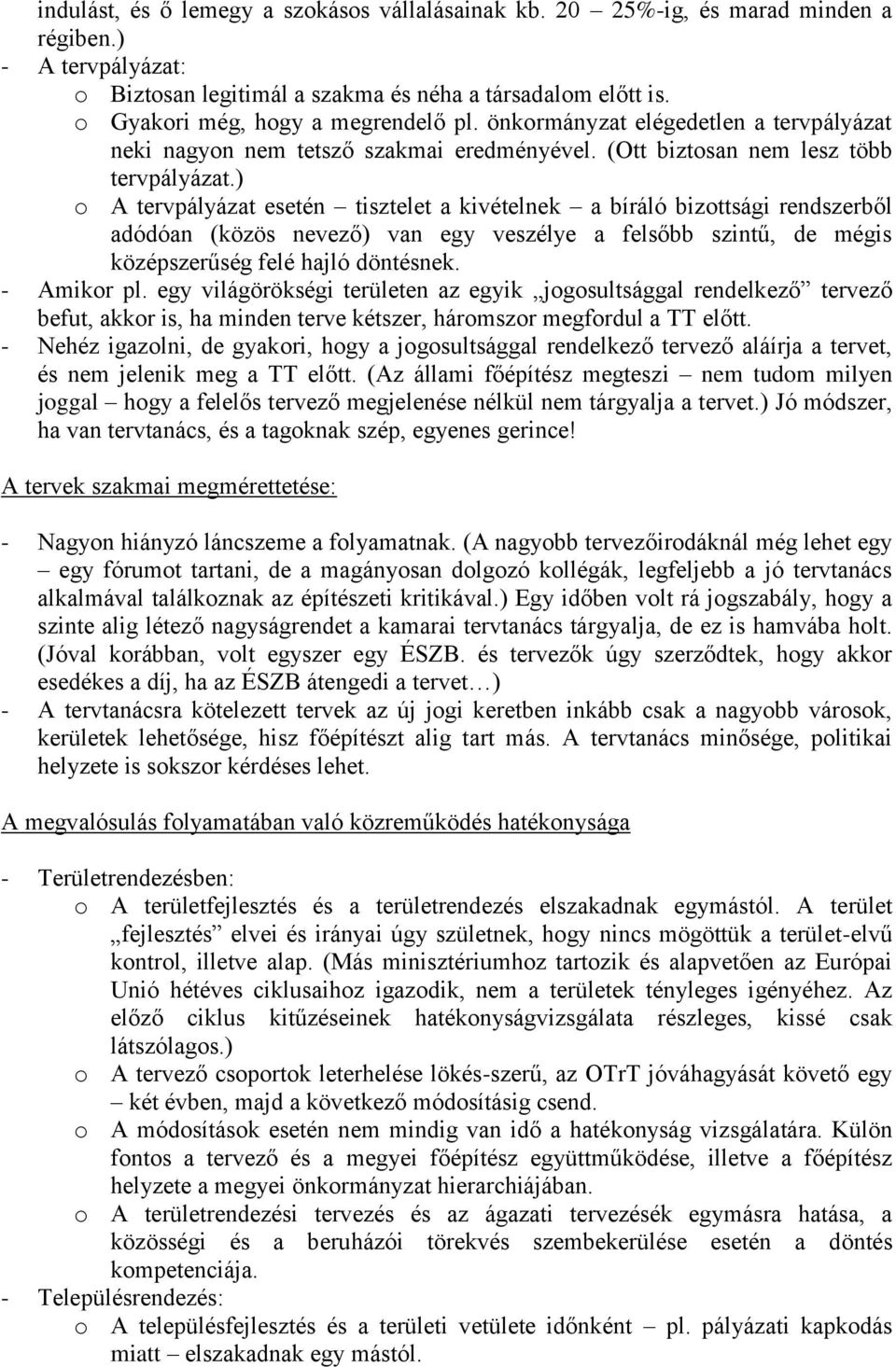 ) o A tervpályázat esetén tisztelet a kivételnek a bíráló bizottsági rendszerből adódóan (közös nevező) van egy veszélye a felsőbb szintű, de mégis középszerűség felé hajló döntésnek. - Amikor pl.