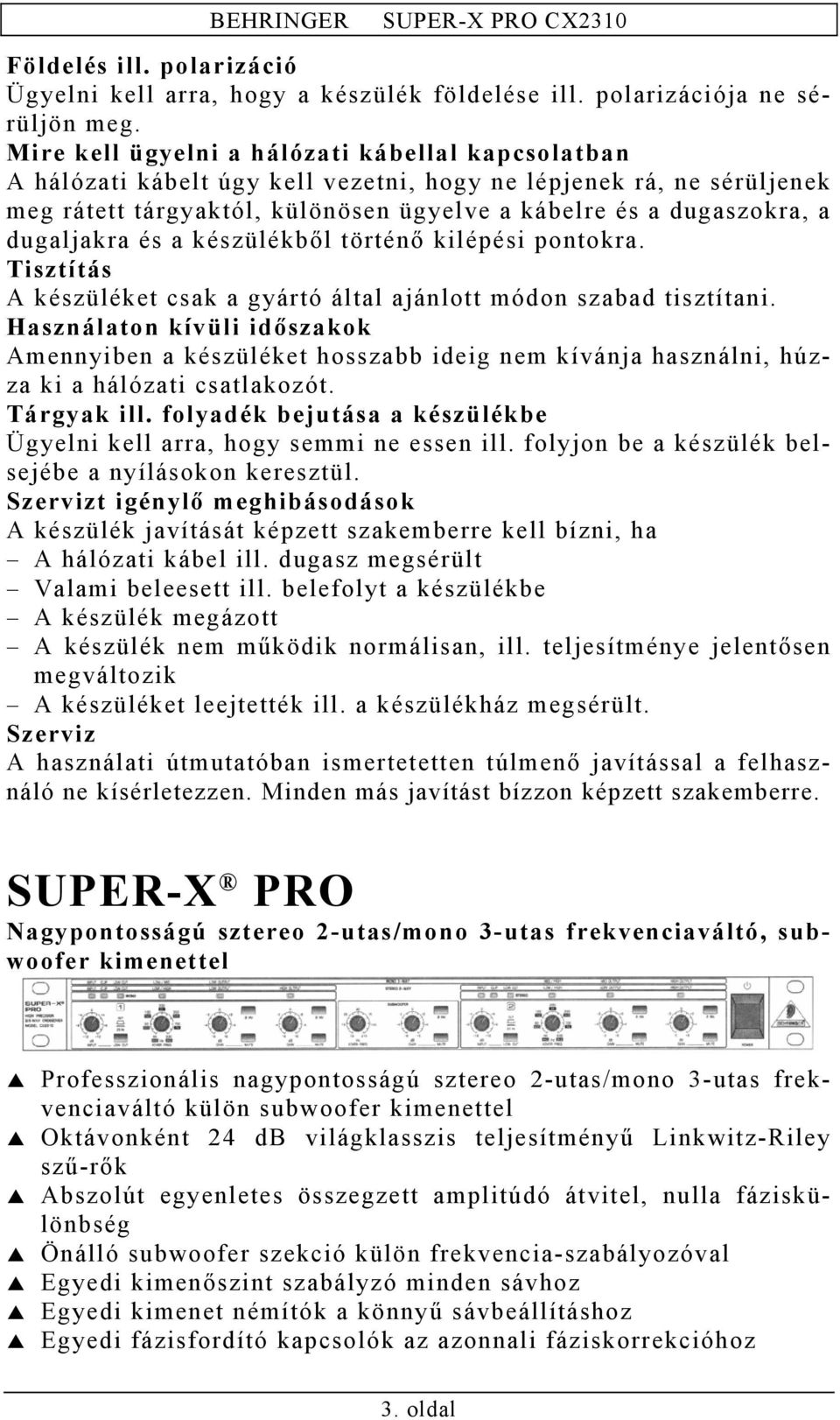 dugaljakra és a készülékből történő kilépési pontokra. Tisztítás A készüléket csak a gyártó által ajánlott módon szabad tisztítani.