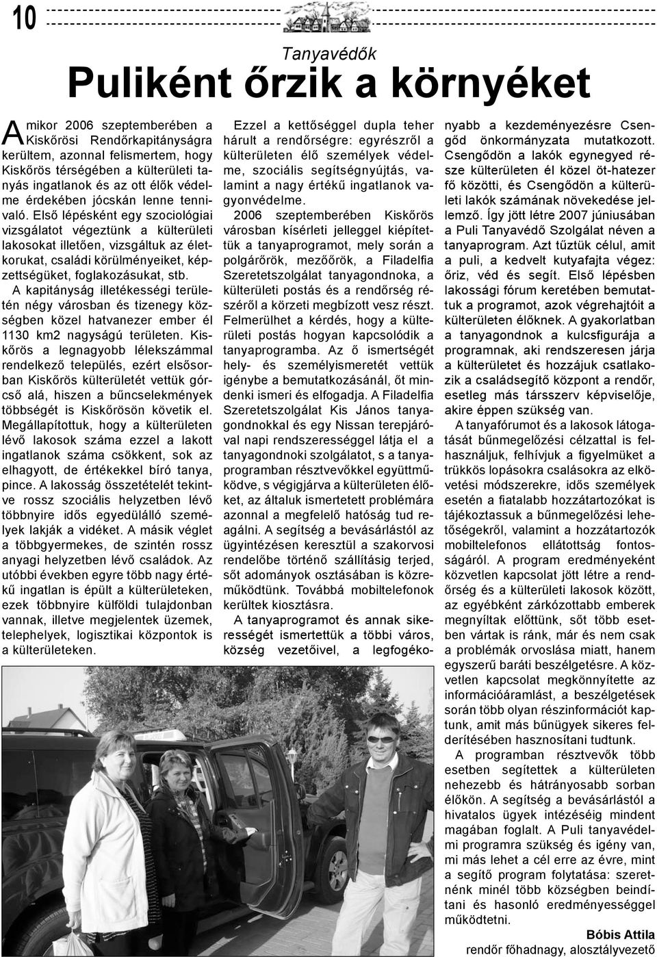 Első lépésként egy szociológiai vizsgálatot végeztünk a külterületi lakosokat illetően, vizsgáltuk az életkorukat, családi körülményeiket, képzettségüket, foglakozásukat, stb.