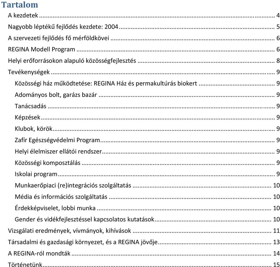 .. 9 Zafír Egészségvédelmi Program... 9 Helyi élelmiszer ellátói rendszer... 9 Közösségi komposztálás... 9 Iskolai program... 9 Munkaerőpiaci (re)integrációs szolgáltatás.