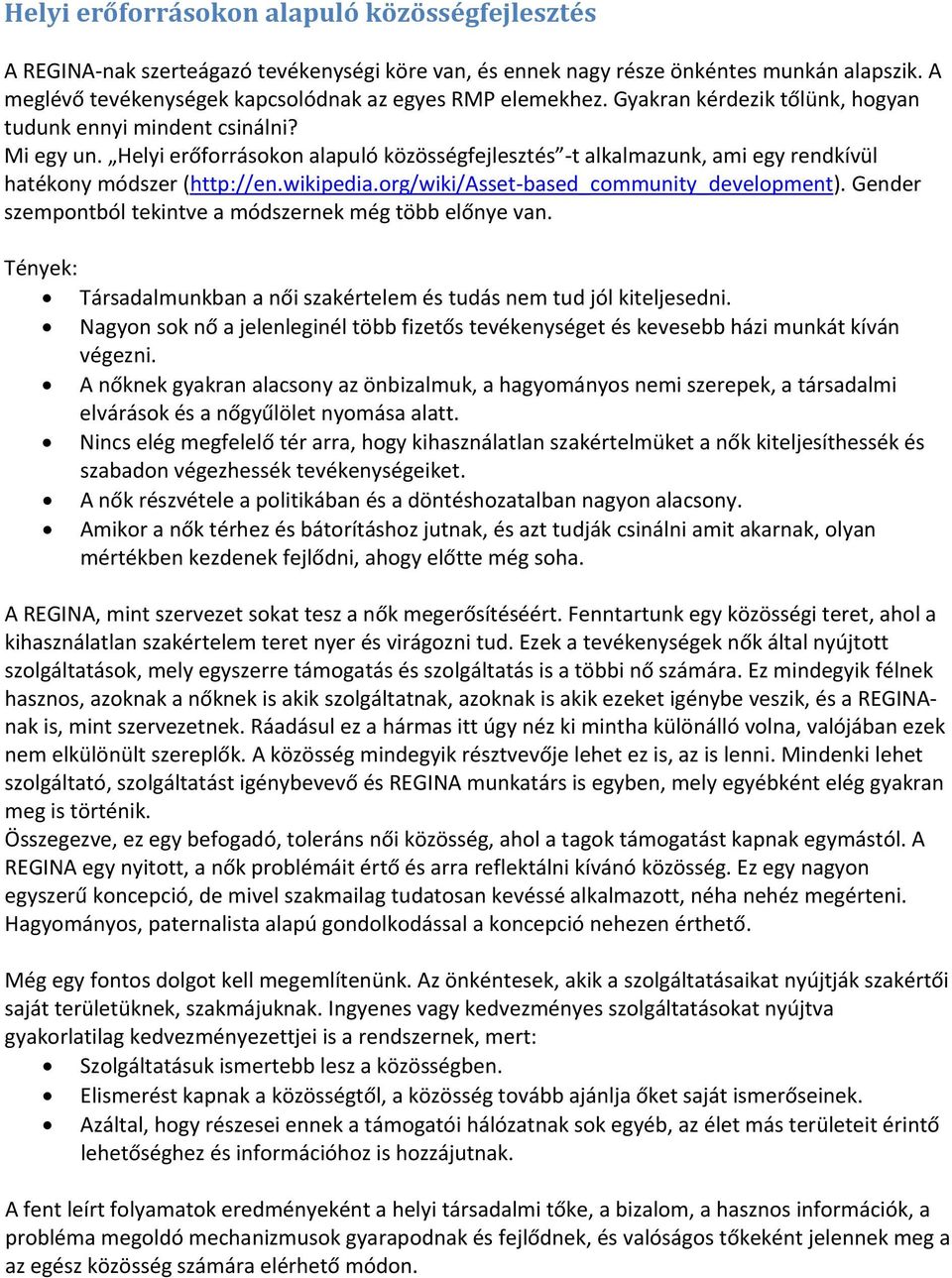 Helyi erőforrásokon alapuló közösségfejlesztés t alkalmazunk, ami egy rendkívül hatékony módszer (http://en.wikipedia.org/wiki/asset based_community_development).