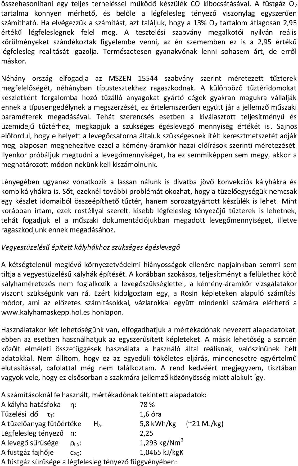 A tesztelési szabvány megalkotói nyilván reális körülményeket szándékoztak figyelembe venni, az én szememben ez is a 2,95 értékű légfelesleg realitását igazolja.