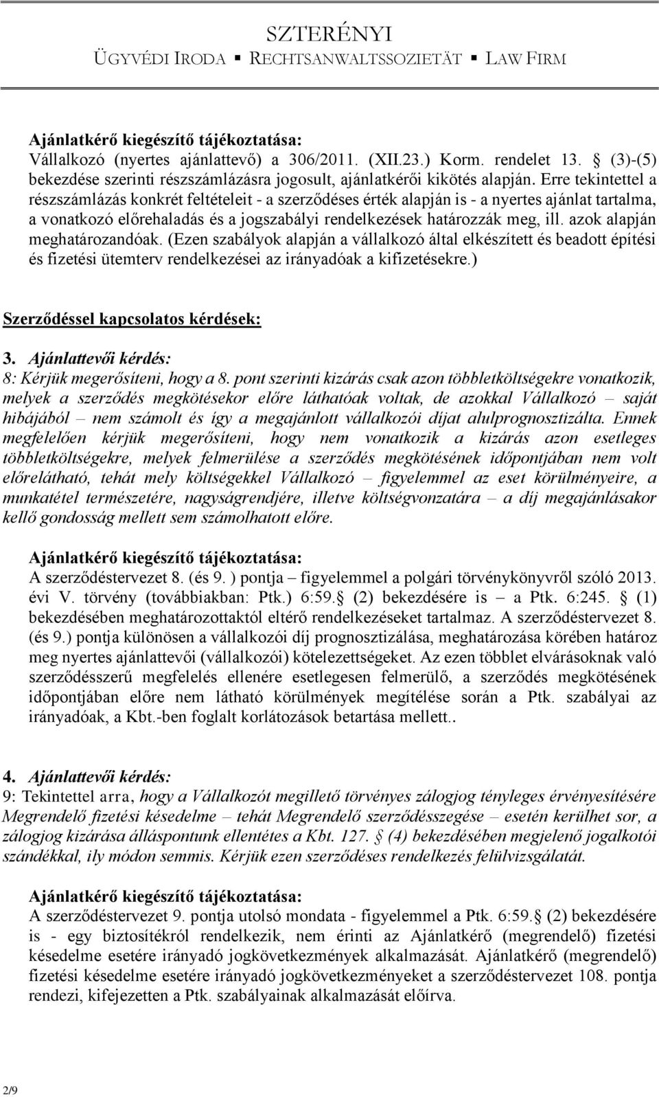 azok alapján meghatározandóak. (Ezen szabályok alapján a vállalkozó által elkészített és beadott építési és fizetési ütemterv rendelkezései az irányadóak a kifizetésekre.