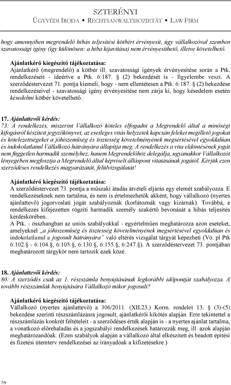 pontja kiemeli, hogy - nem ellentétesen a Ptk. 6:187. (2) bekezdése rendelkezéseivel - szavatossági igény érvényesítése nem zárja ki, hogy késedelem esetén késedelmi kötbér követelhető. 17.