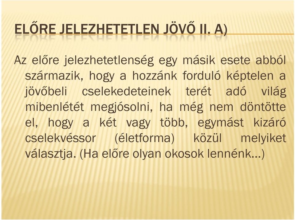 forduló képtelen a jövőbeli cselekedeteinek terét adó világ mibenlétét megjósolni,