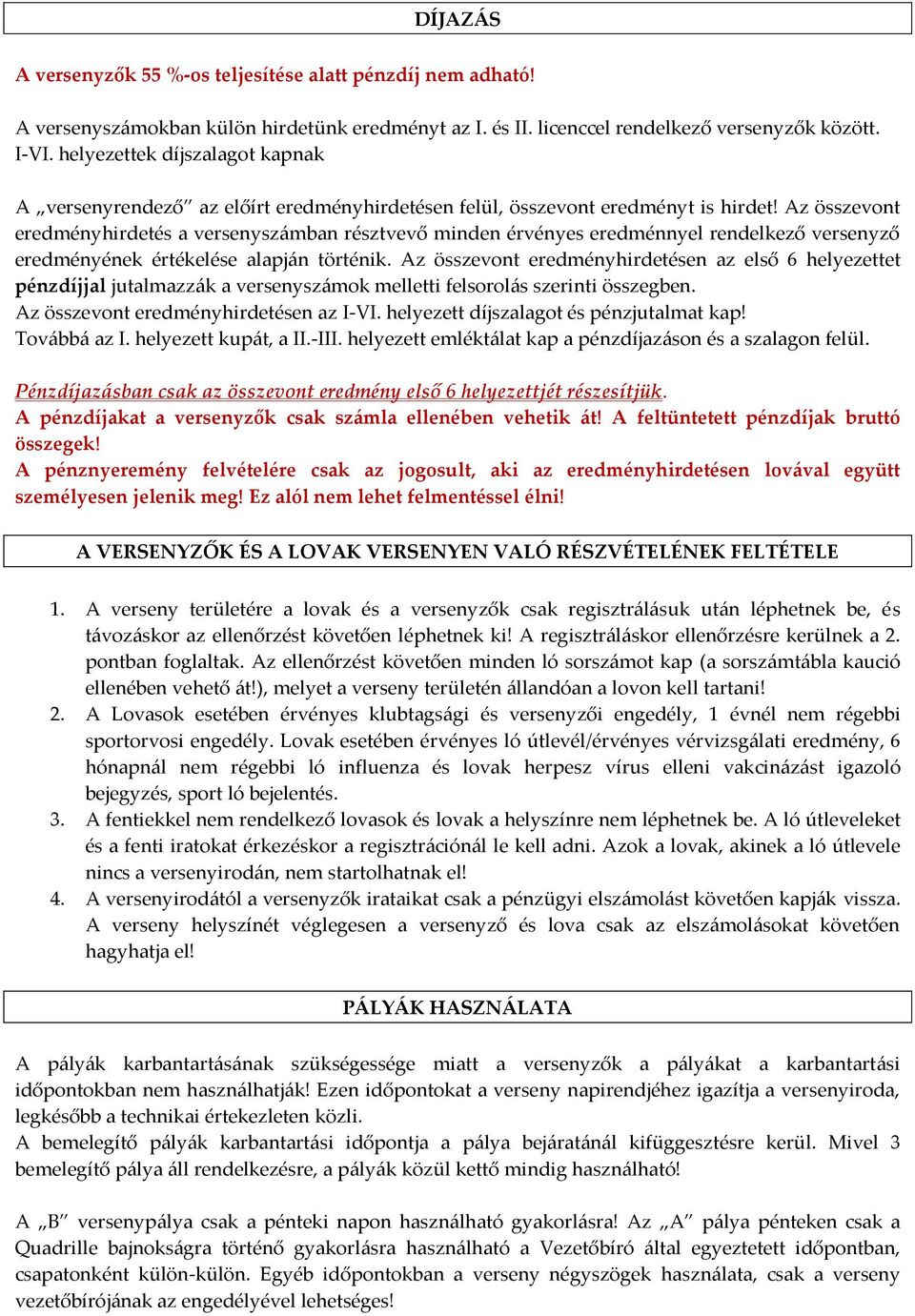 Az összevont eredményhirdetés a versenysz{mban résztvevő minden érvényes eredménnyel rendelkező versenyző eredményének értékelése alapj{n történik.