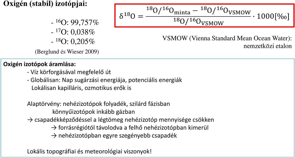 ozmotikus erők is Alaptörvény: nehézizotópok folyadék, szilárd fázisban könnyűizotópok inkább gázban csapadékképződéssel a légtömeg nehézizotóp