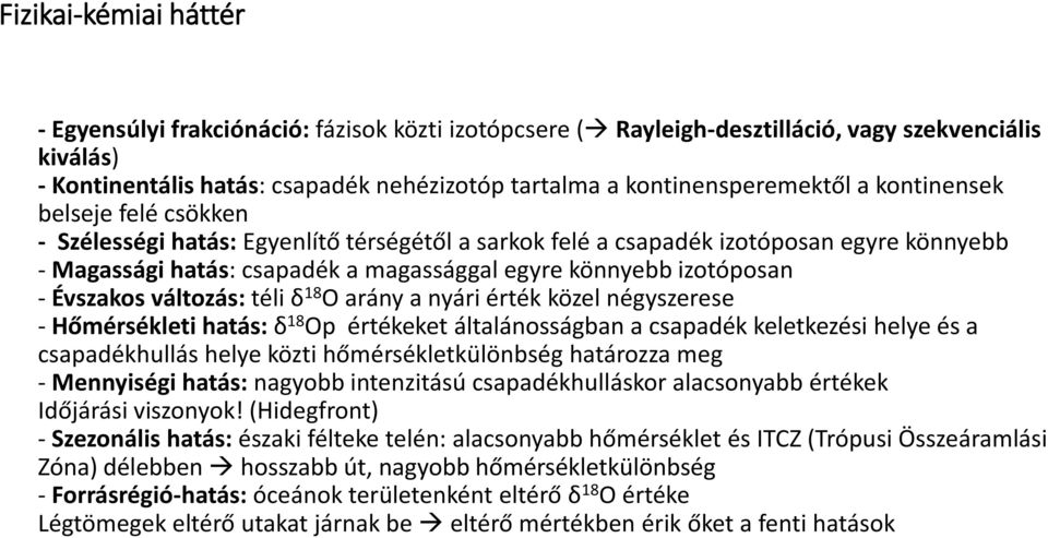 könnyebb izotóposan - Évszakos változás: téli δ 18 O arány a nyári érték közel négyszerese - Hőmérsékleti hatás: δ 18 Op értékeket általánosságban a csapadék keletkezési helye és a csapadékhullás