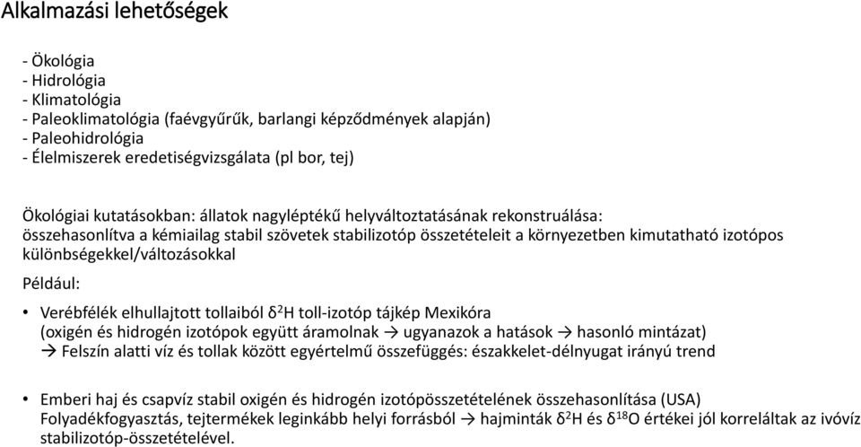 különbségekkel/változásokkal Például: Verébfélék elhullajtott tollaiból δ 2 H toll-izotóp tájkép Mexikóra (oxigén és hidrogén izotópok együtt áramolnak ugyanazok a hatások hasonló mintázat) Felszín